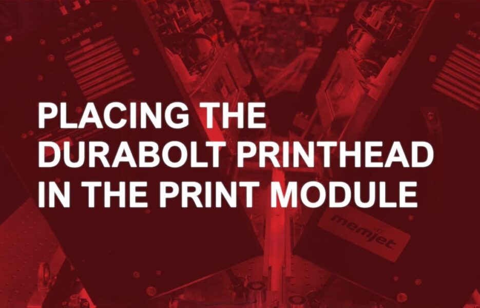 How to Place the DuraBolt Printhead in the Print Module